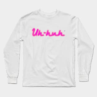 Uh-huh on Light Shirts Long Sleeve T-Shirt